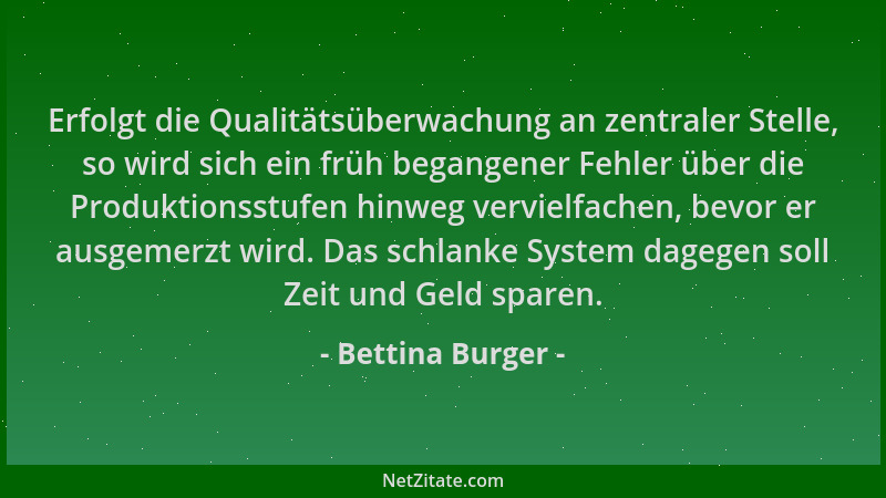 Bettina Burger - Erfolgt die Qualitätsüberwachung an zentraler Stelle, so wird sich ein früh begangener Fehler über die Pro...