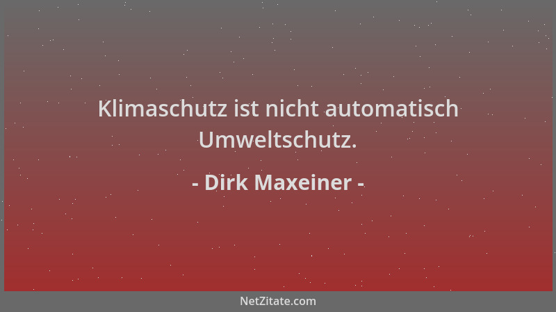 Dirk Maxeiner - Klimaschutz ist nicht automatisch Umweltschutz....