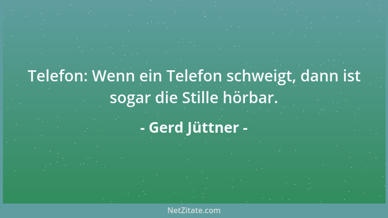 Gerd Jüttner - Telefon: Wenn ein Telefon schweigt, dann ist sogar die Stille hörbar....