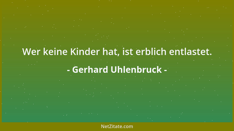 Gerhard Uhlenbruck - Wer keine Kinder hat, ist erblich entlastet....