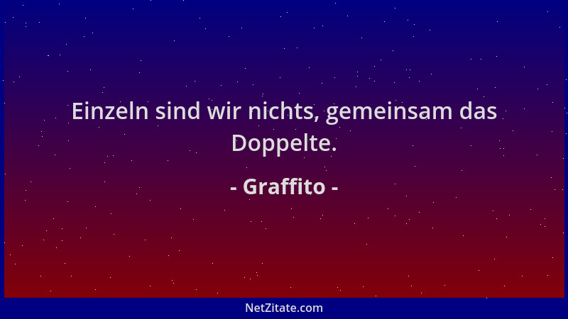 Graffito - Einzeln sind wir nichts, gemeinsam das Doppelte....