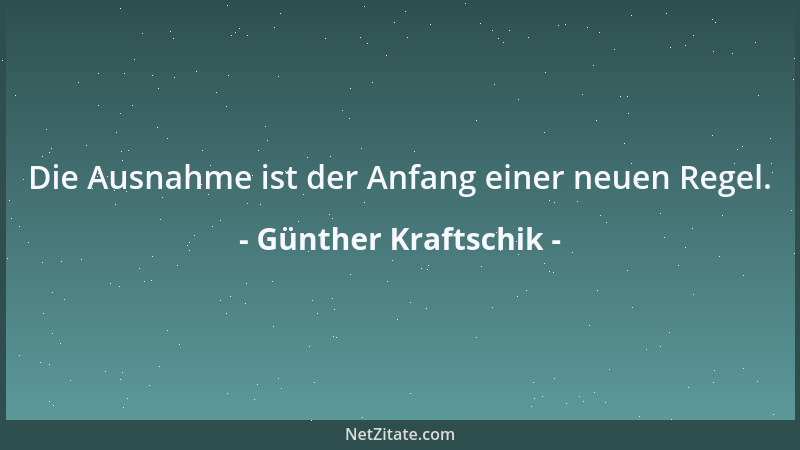 Günther Kraftschik - Die Ausnahme ist der Anfang einer neuen Regel....