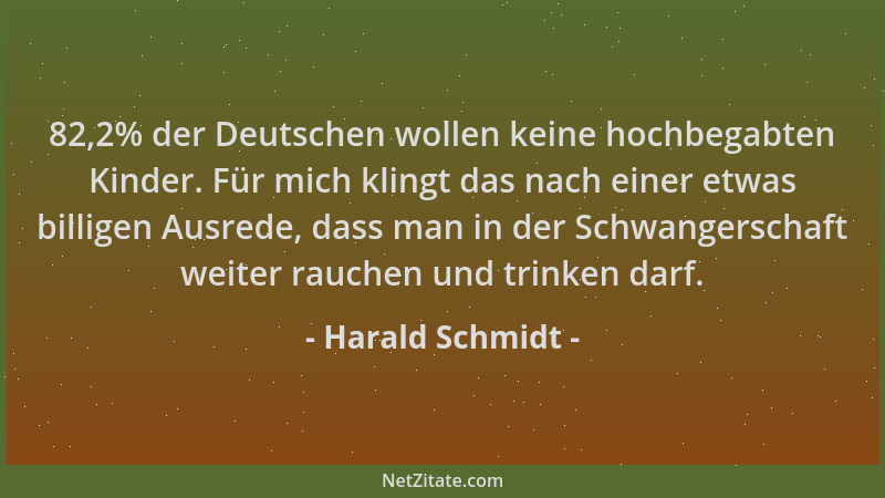 Harald Schmidt - 82,2% der Deutschen wollen keine hochbegabten Kinder. Für mich klingt das nach einer etwas billigen Ausred...