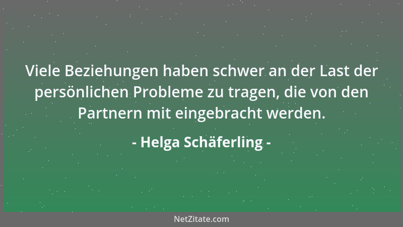 Helga Schäferling - Viele Beziehungen haben schwer an der Last der persönlichen Probleme zu tragen, die von den Partnern mi...
