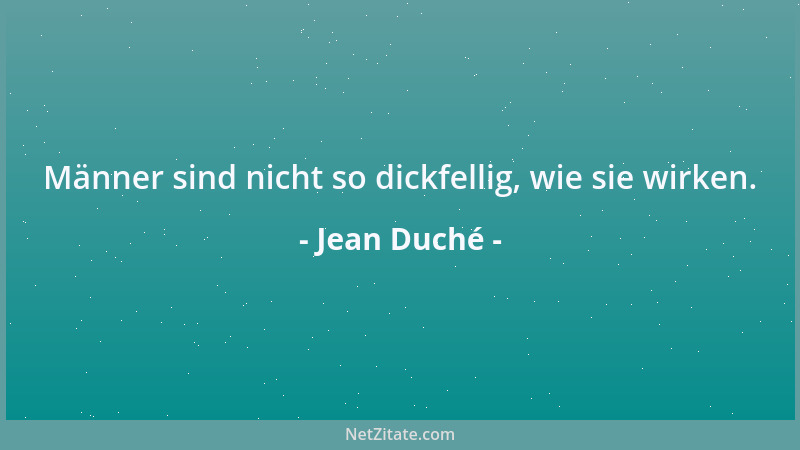Jean Duché - Männer sind nicht so dickfellig, wie sie wirken....