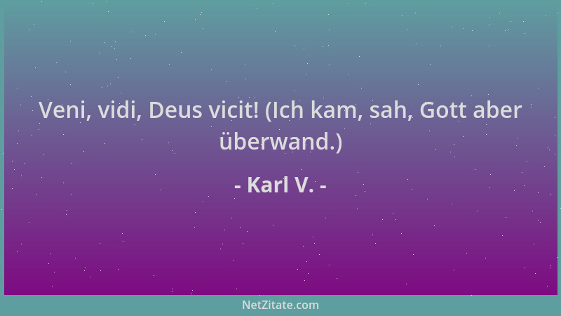 Karl V. - Veni, vidi, Deus vicit! (Ich kam, sah, Gott aber überwand.)...