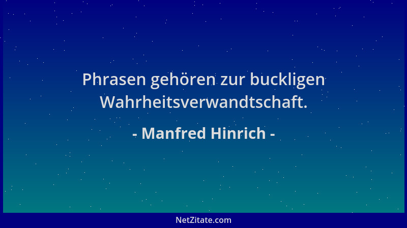 Manfred Hinrich - Phrasen gehören zur buckligen Wahrheitsverwandtschaft....