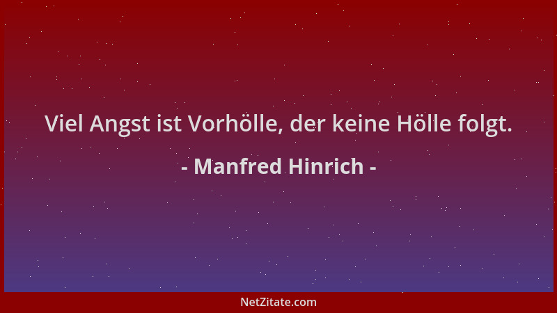 Manfred Hinrich - Viel Angst ist Vorhölle, der keine Hölle folgt....
