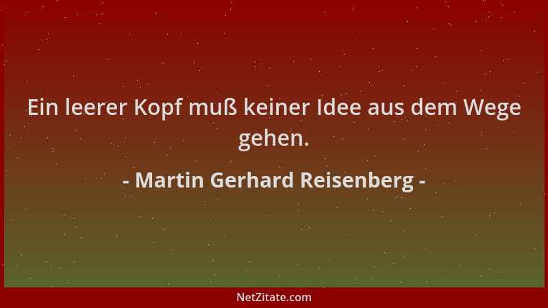 Martin Gerhard Reisenberg - Ein leerer Kopf muß keiner Idee aus dem Wege gehen....
