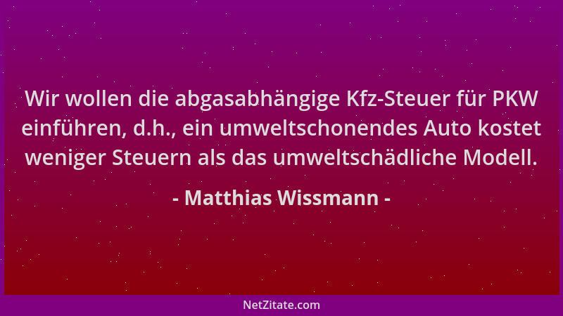 Matthias Wissmann - Wir wollen die abgasabhängige Kfz-Steuer für PKW einführen, d.h., ein umweltschonendes Auto kostet weni...