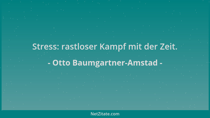 Otto Baumgartner-Amstad - Stress: rastloser Kampf mit der Zeit....