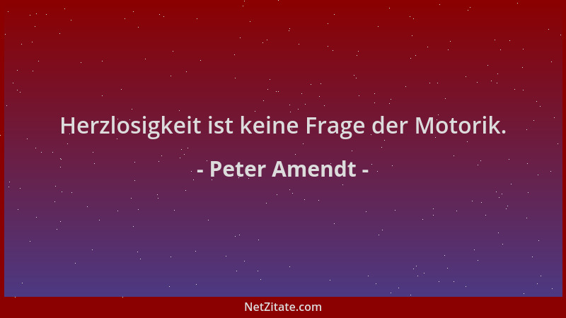 Peter Amendt - Herzlosigkeit ist keine Frage der Motorik....
