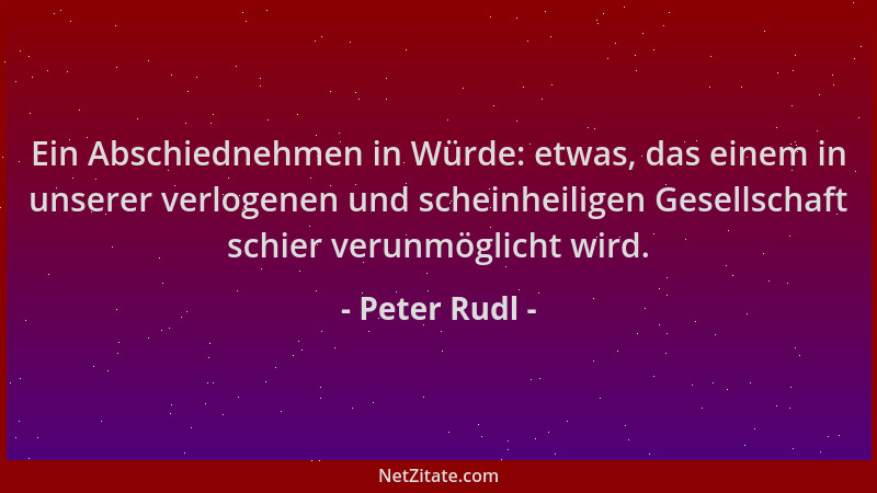 Peter Rudl - Ein Abschiednehmen in Würde: etwas, das einem in unserer verlogenen und scheinheiligen Gesellschaft schier ver...