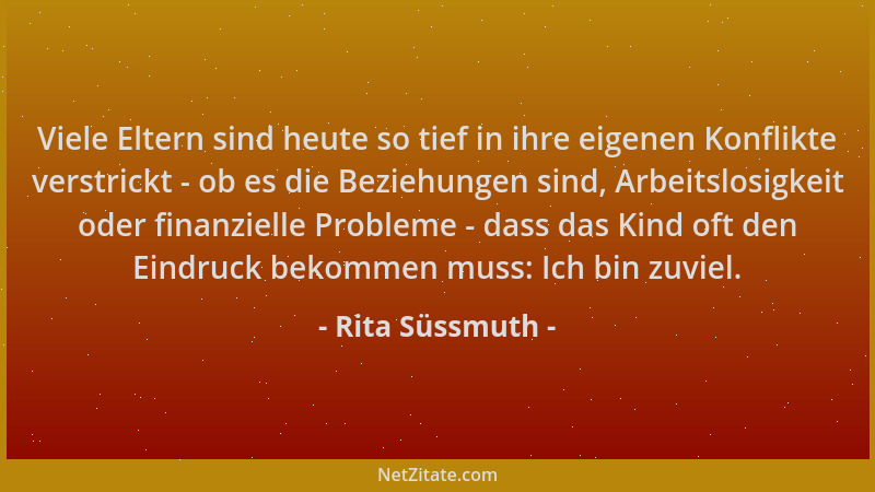 Rita Süssmuth - Viele Eltern sind heute so tief in ihre eigenen Konflikte verstrickt - ob es die Beziehungen sind, Arbeitsl...