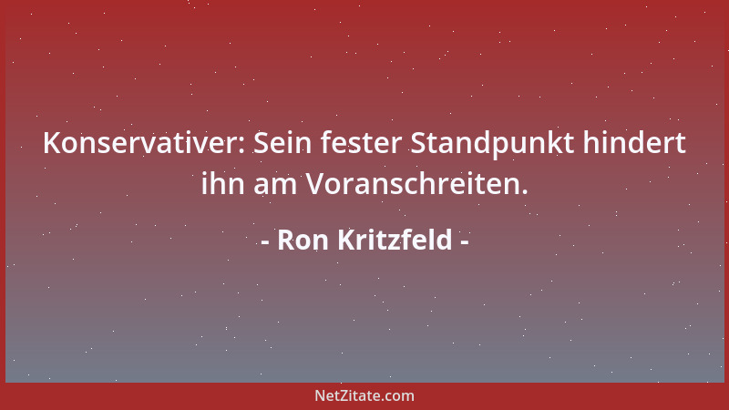 Ron Kritzfeld - Konservativer: Sein fester Standpunkt hindert ihn am Voranschreiten....