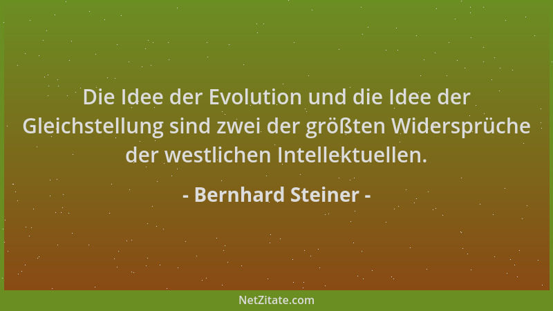 Bernhard Steiner - Die Idee der Evolution und die Idee der Gleichstellung sind zwei der größten Widersprüche der westlichen...