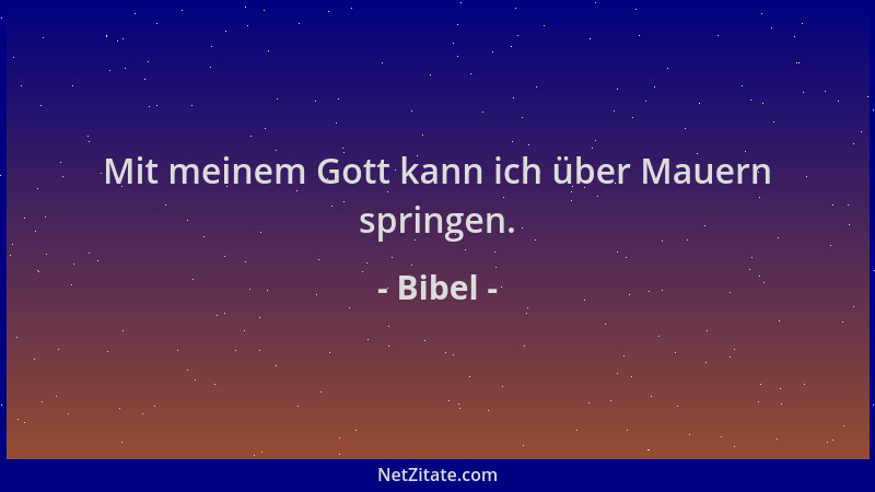 Bibel - Mit meinem Gott kann ich über Mauern springen....