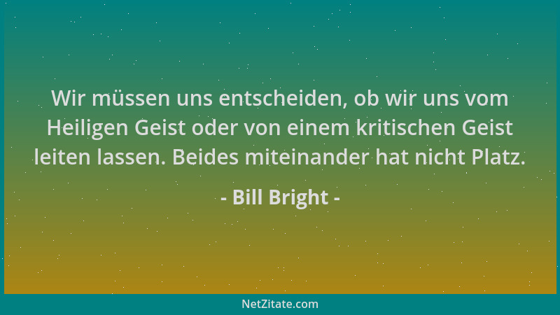 Bill Bright - Wir müssen uns entscheiden, ob wir uns vom Heiligen Geist oder von einem kritischen Geist leiten lassen. Beid...
