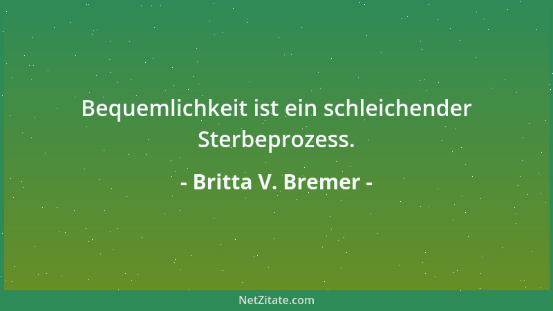 Britta V. Bremer - Bequemlichkeit ist ein schleichender Sterbeprozess....