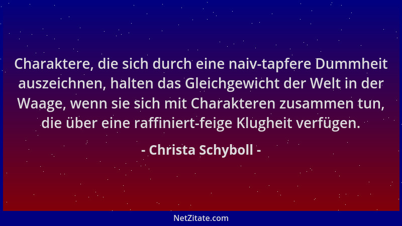 Christa Schyboll - Charaktere, die sich durch eine naiv-tapfere Dummheit auszeichnen, halten das Gleichgewicht der Welt in...