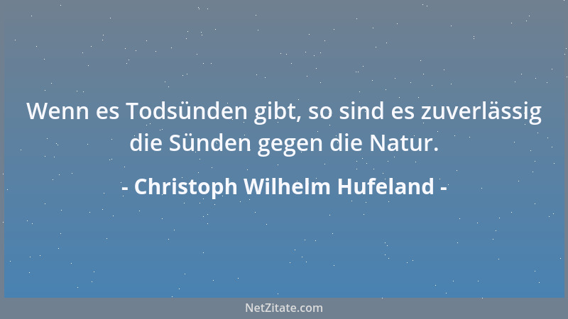 Christoph Wilhelm Hufeland - Nicht bloß der körperliche, sondern auch der Seelenmüßiggang schadet. Langeweile, die dem Sche...