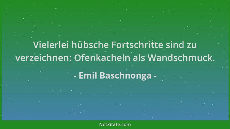 Emil Baschnonga - Vielerlei hübsche Fortschritte sind zu verzeichnen: Ofenkacheln als Wandschmuck....