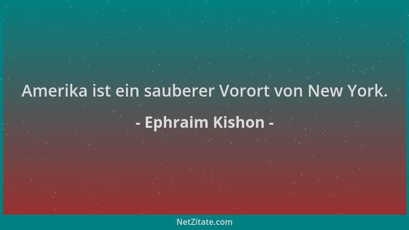 Ephraim Kishon - Amerika ist ein sauberer Vorort von New York....