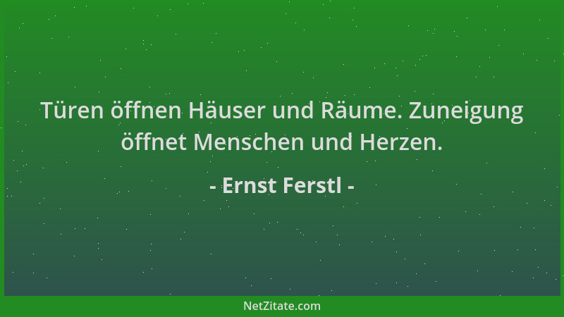 Ernst Ferstl - Türen öffnen Häuser und Räume. Zuneigung öffnet Menschen und Herzen....
