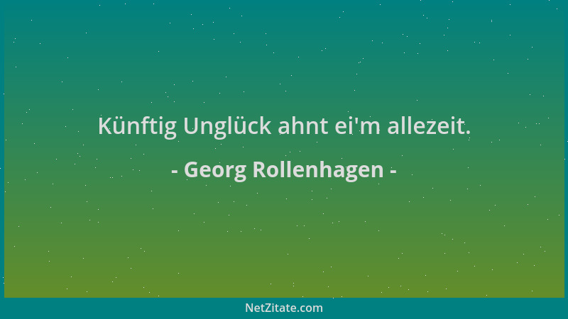 Georg Rollenhagen - Künftig Unglück ahnt ei 'm allezeit....