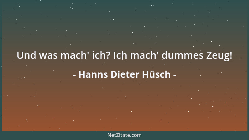 Hanns Dieter Hüsch - Und was mach ' ich? Ich mach ' dummes Zeug!...