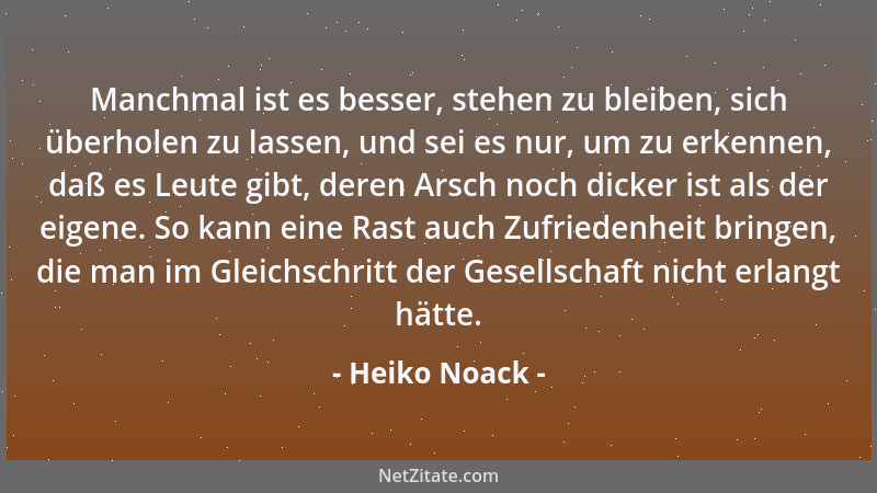 Heiko Noack - Manchmal ist es besser, stehen zu bleiben, sich überholen zu lassen, und sei es nur, um zu erkennen, daß es L...