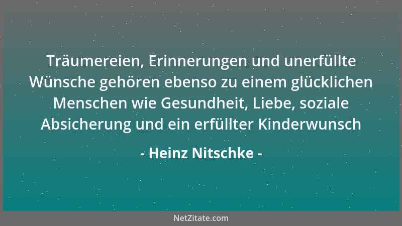 Heinz Nitschke - Träumereien, Erinnerungen und unerfüllte Wünsche gehören ebenso zu einem glücklichen Menschen wie Gesundhe...