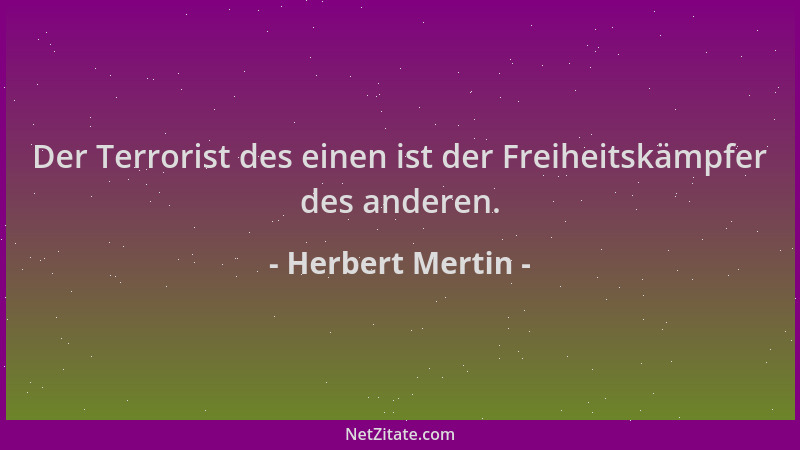 Herbert Mertin - Der Terrorist des einen ist der Freiheitskämpfer des anderen....