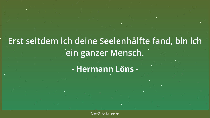 Hermann Löns - Erst seitdem ich deine Seelenhälfte fand, bin ich ein ganzer Mensch....