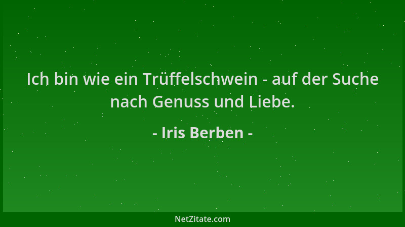 Iris Berben - Ich bin wie ein Trüffelschwein - auf der Suche nach Genuss und Liebe....