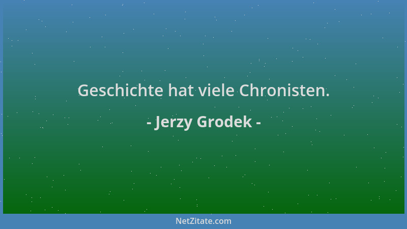 Jerzy Grodek - Geschichte hat viele Chronisten....