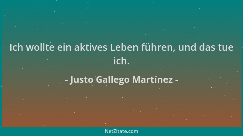 Justo Gallego Martínez - Ich wollte ein aktives Leben führen, und das tue ich....