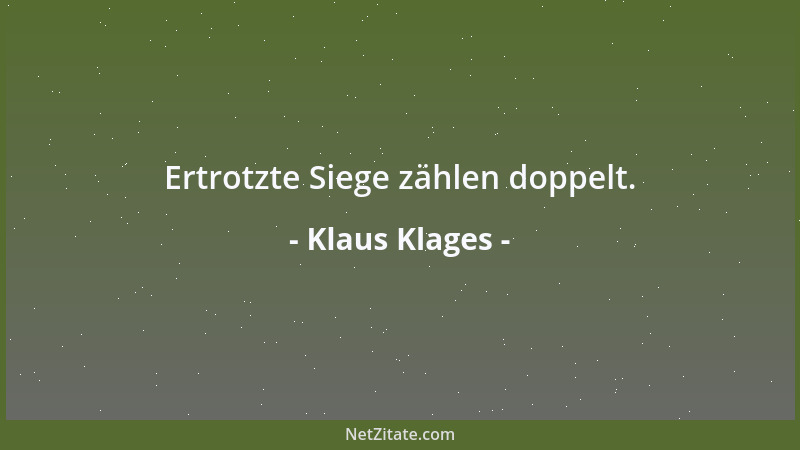 Klaus Klages - Ertrotzte Siege zählen doppelt....