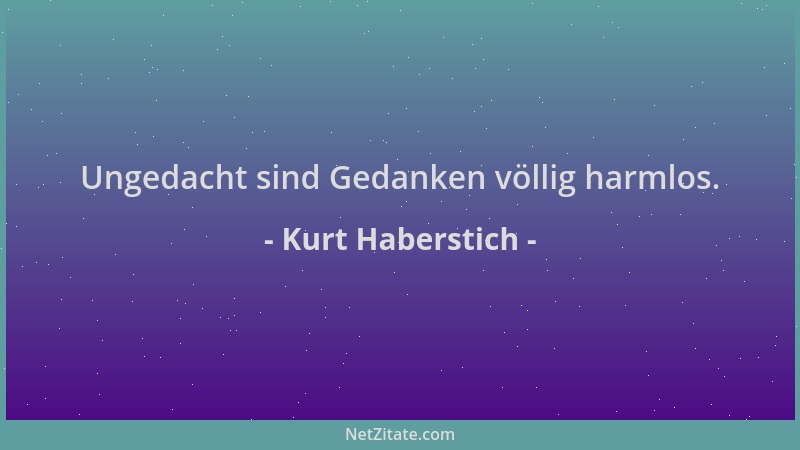 Kurt Haberstich - Ungedacht sind Gedanken völlig harmlos....