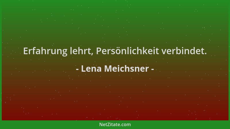 Lena Meichsner - Erfahrung lehrt, Persönlichkeit verbindet....