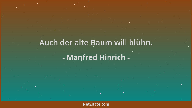 Manfred Hinrich - Auch der alte Baum will blühn....