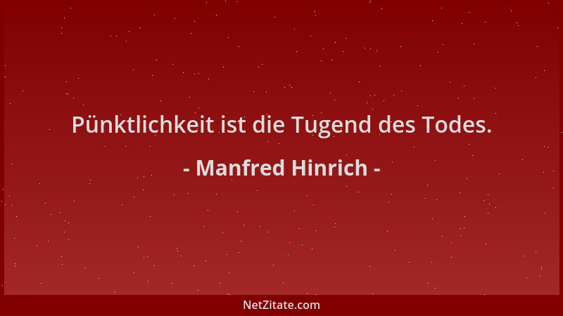 Manfred Hinrich - Pünktlichkeit ist die Tugend des Todes....