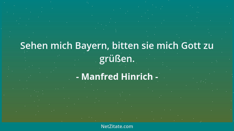 Manfred Hinrich - Sehen mich Bayern, bitten sie mich Gott zu grüßen....