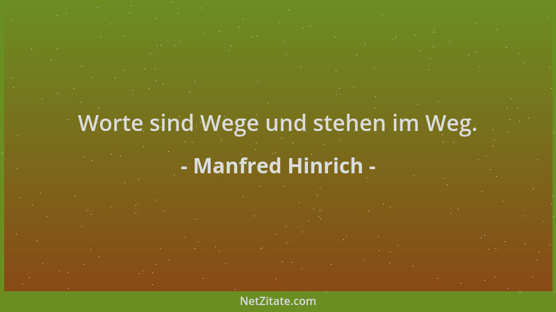 Manfred Hinrich - Worte sind Wege und stehen im Weg....