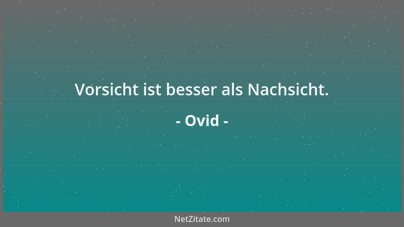 Ovid - Vorsicht ist besser als Nachsicht....