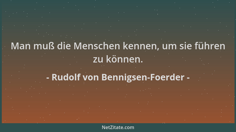 Rudolf von Bennigsen-Foerder - Man muß die Menschen kennen, um sie führen zu können....