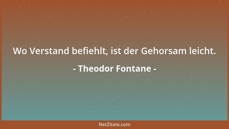 Theodor Fontane - Wo Verstand befiehlt, ist der Gehorsam leicht....