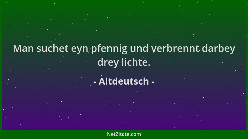 Altdeutsch - Man suchet eyn pfennig und verbrennt darbey drey lichte....