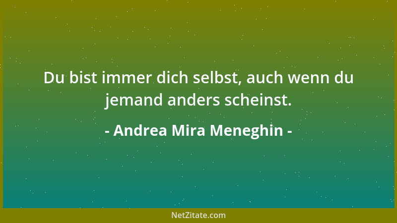 Andrea Mira Meneghin - Du bist immer dich selbst, auch wenn du jemand anders scheinst....