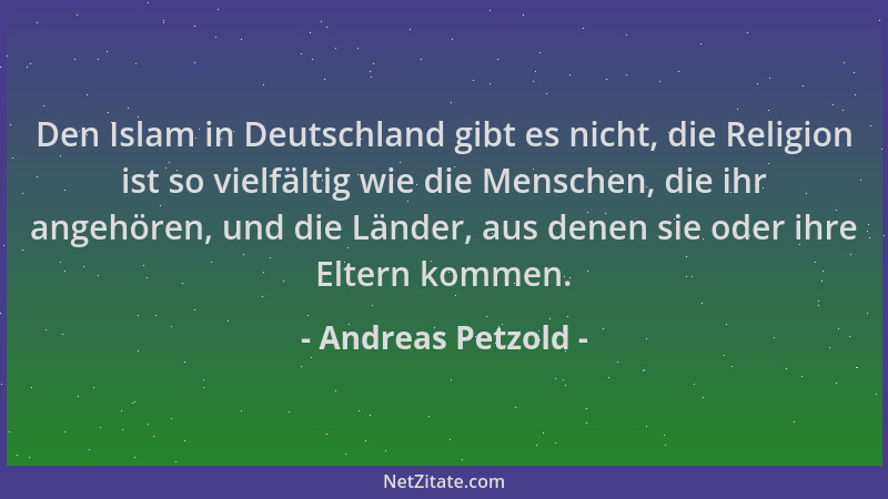 Andreas Petzold - Den Islam in Deutschland gibt es nicht, die Religion ist so vielfältig wie die Menschen, die ihr angehöre...